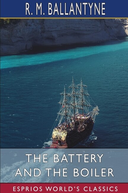 The Battery and the Boiler (Esprios Classics) by Robert Michael Ballantyne, Paperback | Indigo Chapters