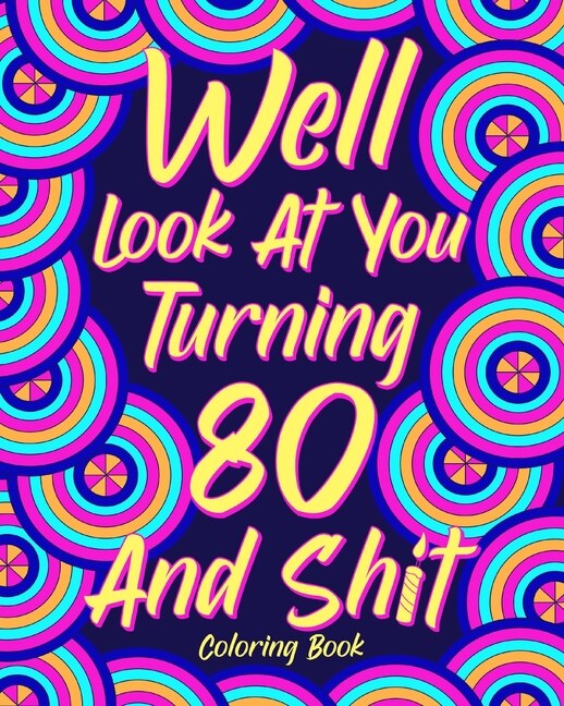 Well Look at You Turning 80 and Shit Coloring Book by Paperland Paperland, Paperback | Indigo Chapters