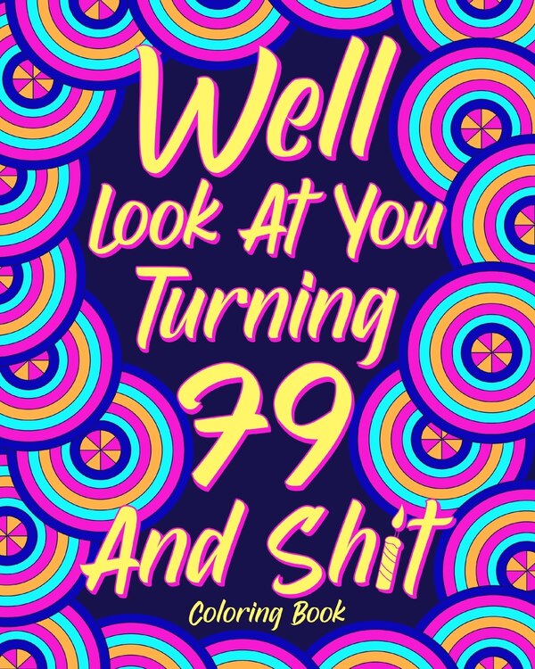 Well Look at You Turning 79 and Shit Coloring Book by Paperland Paperland, Paperback | Indigo Chapters