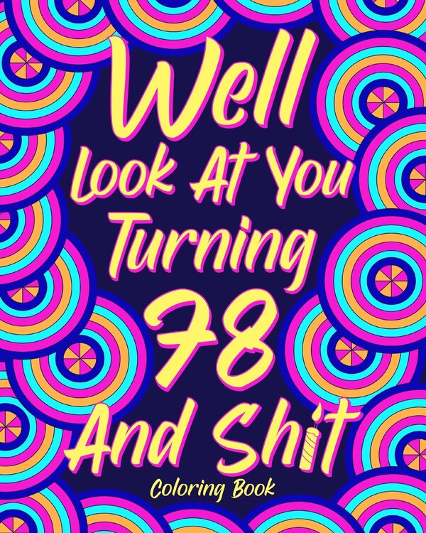 Well Look at You Turning 78 and Shit Coloring Book by Paperland Paperland, Paperback | Indigo Chapters