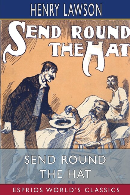 Send Round the Hat (Esprios Classics) by Henry Lawson, Paperback | Indigo Chapters