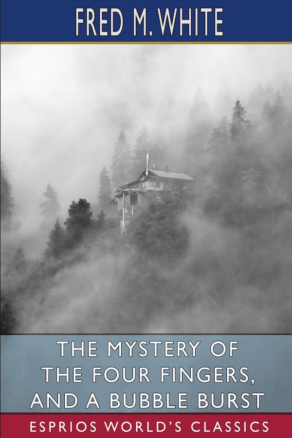 The Mystery of the Four Fingers and A Bubble Burst (Esprios Classics) by Fred M White, Paperback | Indigo Chapters
