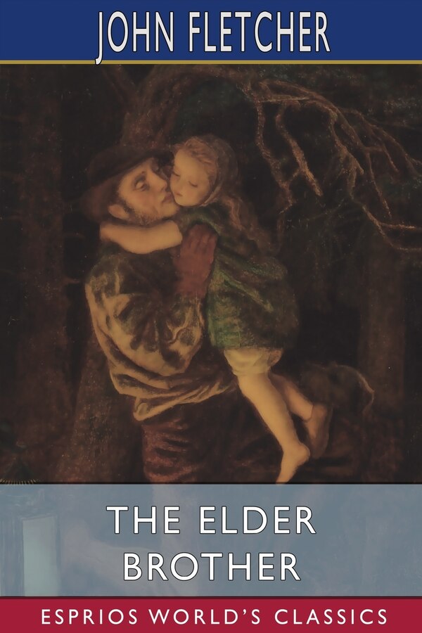 The Elder Brother (Esprios Classics) by John Fletcher, Paperback | Indigo Chapters