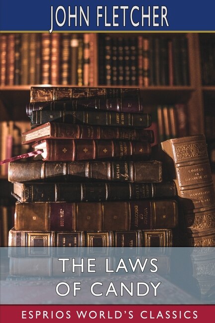 The Laws of Candy (Esprios Classics) by John Fletcher, Paperback | Indigo Chapters