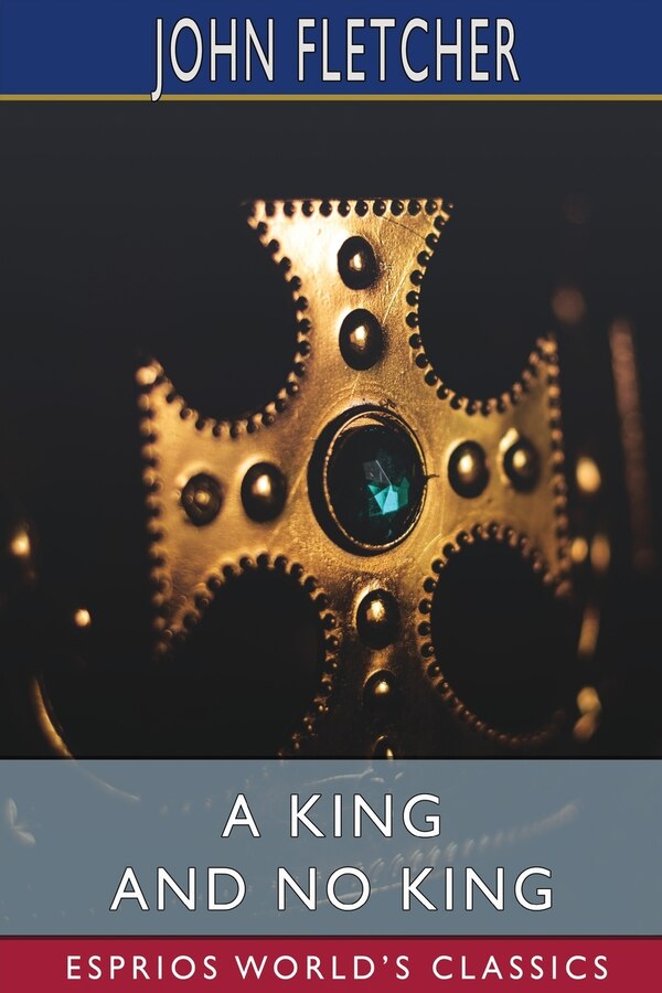 A King and No King (Esprios Classics) by John Fletcher, Paperback | Indigo Chapters