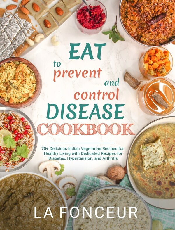 Eat to Prevent and Control Disease Cookbook by La Fonceur, Hardcover | Indigo Chapters