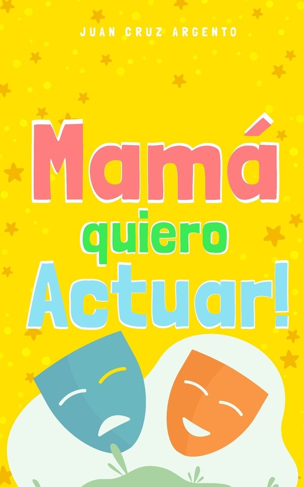 Mamá quiero Actuar by Juan Cruz Argento, Paperback | Indigo Chapters