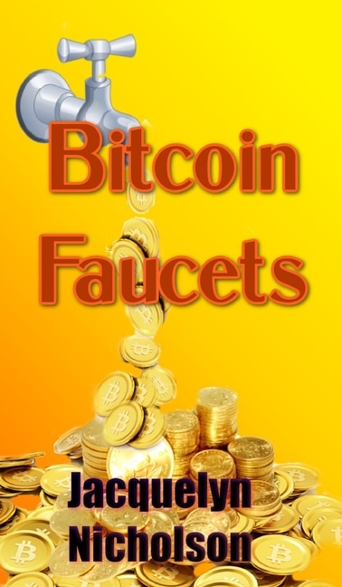 Bitcoin Faucets by Jacquelyn Nicholson, Hardcover | Indigo Chapters