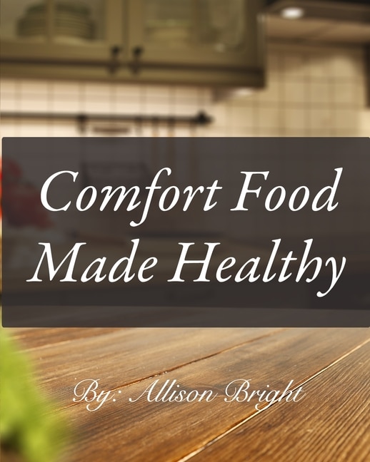Comfort Food made Healthy by Allison Bright, Paperback | Indigo Chapters