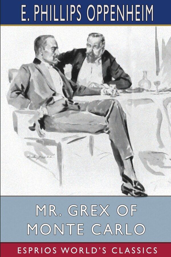 Mr. Grex of Monte Carlo (Esprios Classics) by E Phillips Oppenheim, Paperback | Indigo Chapters