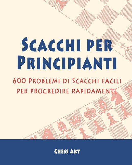 Scacchi per Principianti by Chess Akt, Paperback | Indigo Chapters