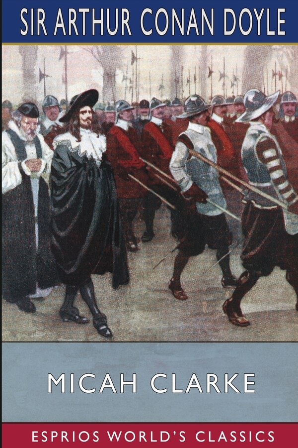 Micah Clarke (Esprios Classics) by Arthur Conan Doyle, Paperback | Indigo Chapters
