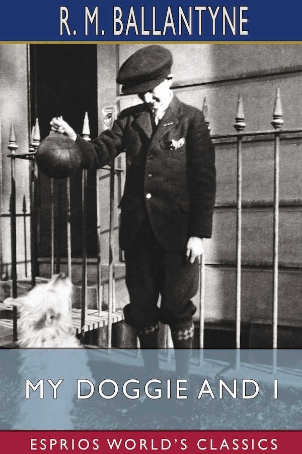My Doggie and I (Esprios Classics) by Robert Michael Ballantyne, Paperback | Indigo Chapters