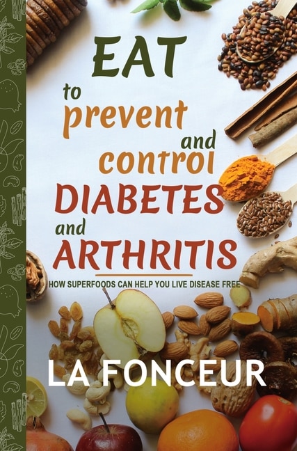 Eat to Prevent and Control Diabetes and Arthritis by La Fonceur, Hardcover | Indigo Chapters