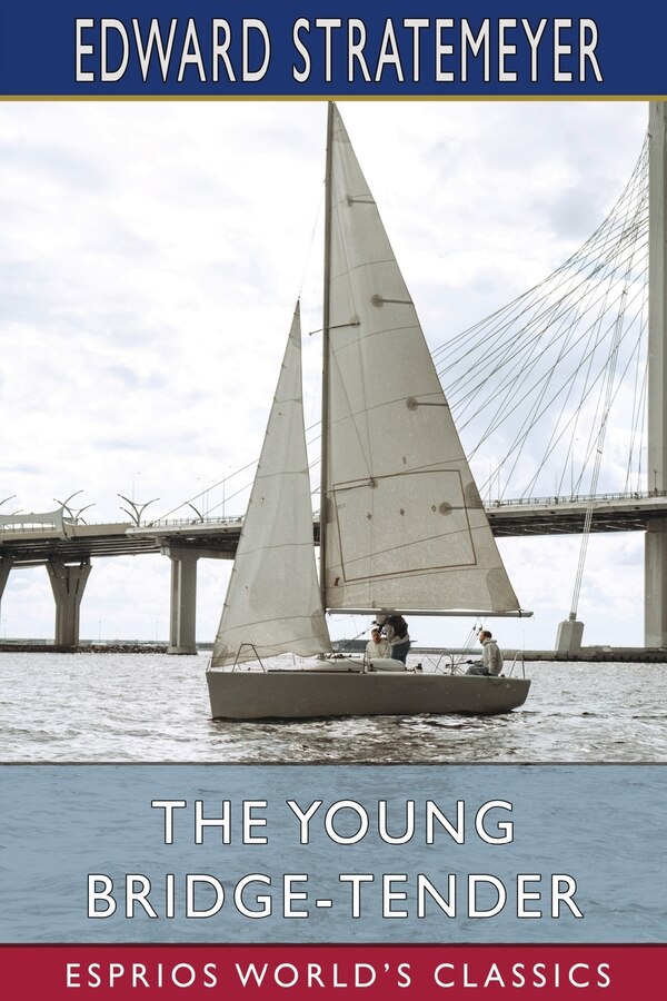 The Young Bridge-Tender (Esprios Classics) by Edward Stratemeyer, Paperback | Indigo Chapters