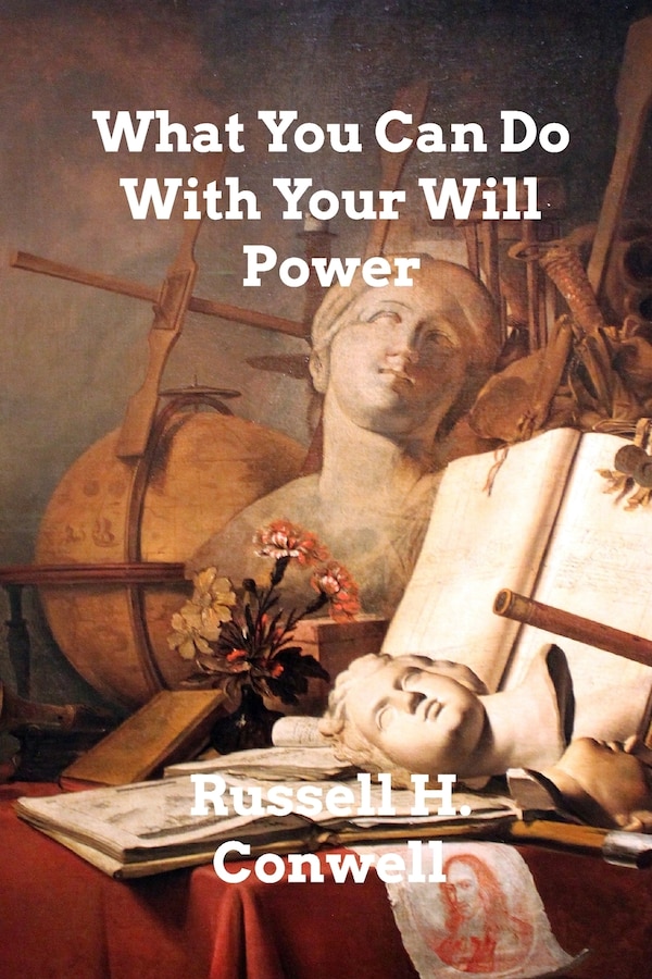 What You Can Do With Your Will Power by Russell H Conwell, Paperback | Indigo Chapters