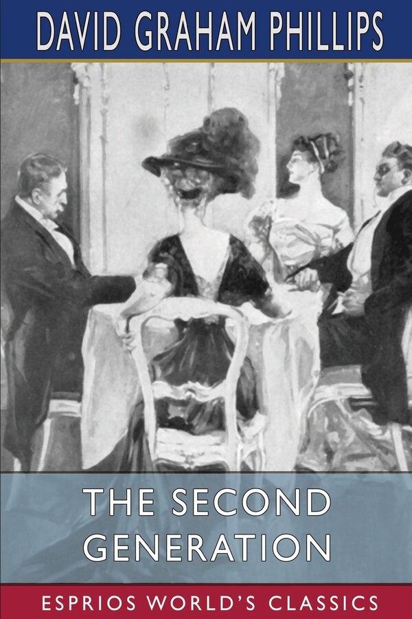 The Second Generation (Esprios Classics) by David Graham Phillips, Paperback | Indigo Chapters