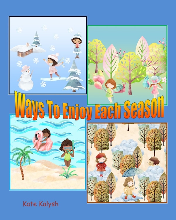 Ways to Enjoy Each Season by Kate Kalysh, Paperback | Indigo Chapters