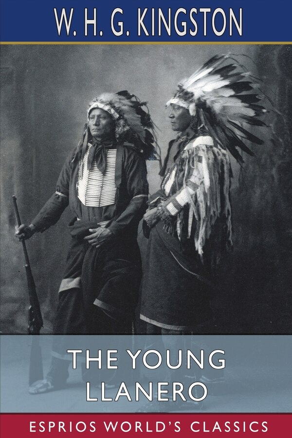 The Young Llanero (Esprios Classics) by W H G Kingston, Paperback | Indigo Chapters