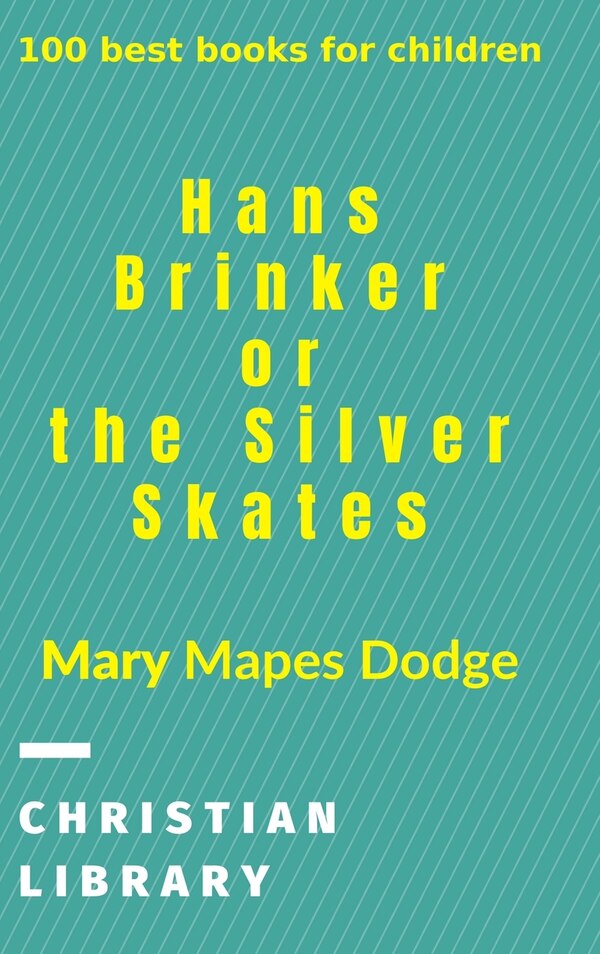 Hans Brinker or The Silver Skates by Mary Mapes Dodge, Hardcover | Indigo Chapters
