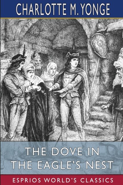 The Dove in the Eagle's Nest (Esprios Classics) by Charlotte M Yonge, Paperback | Indigo Chapters