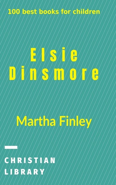 Elsie Dinsmore by Martha Finley, Hardcover | Indigo Chapters