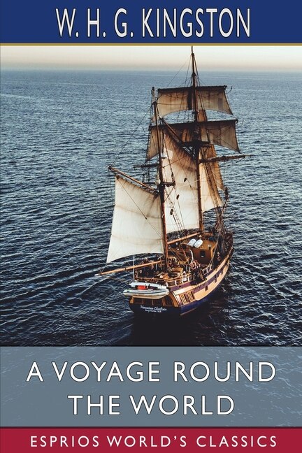 A Voyage Round The World (esprios Classics) by W H G Kingston, Paperback | Indigo Chapters