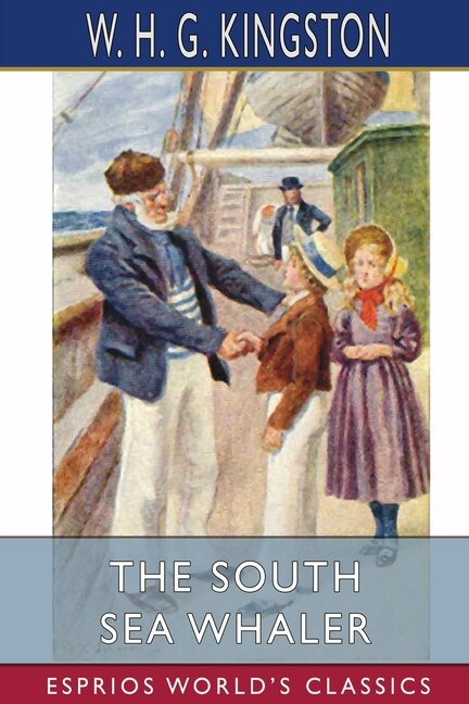 The South Sea Whaler (Esprios Classics) by W H G Kingston, Paperback | Indigo Chapters