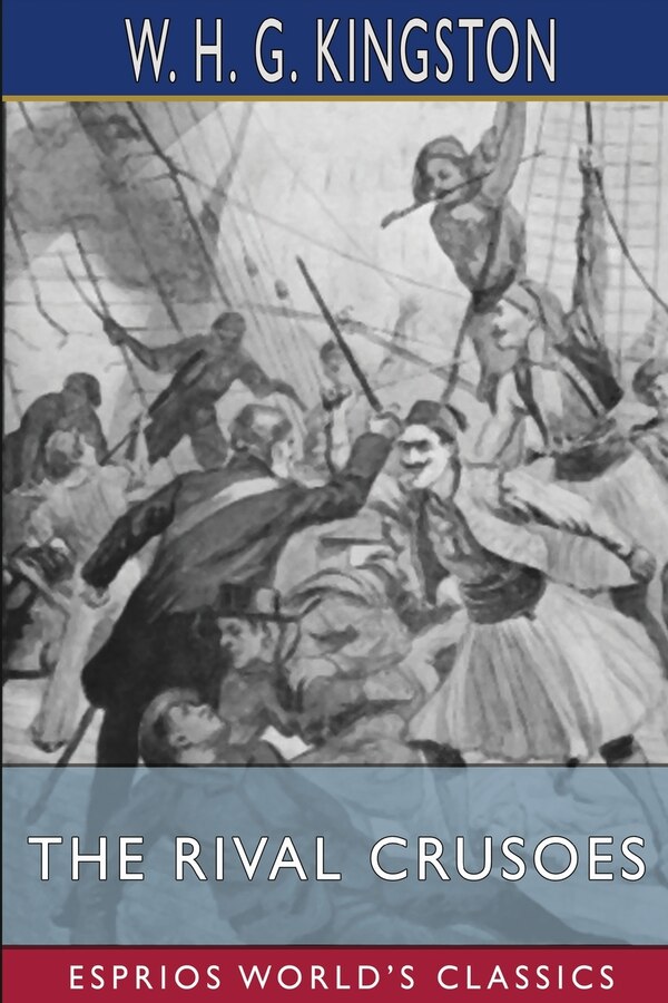 The Rival Crusoes (Esprios Classics) by W H G Kingston, Paperback | Indigo Chapters