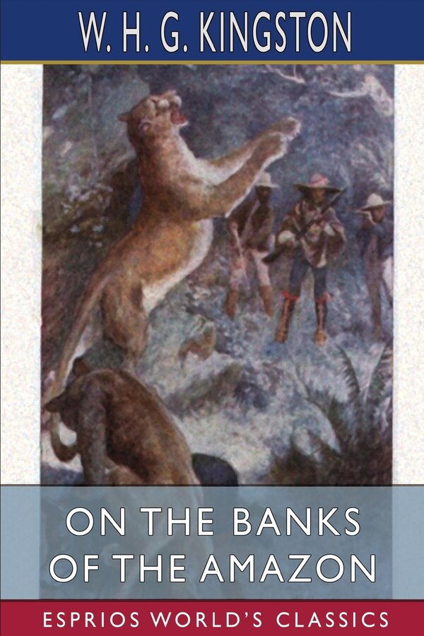 On the Banks of the Amazon (Esprios Classics) by W H G Kingston, Paperback | Indigo Chapters