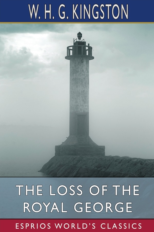 The Loss of the Royal George (Esprios Classics) by W H G Kingston, Paperback | Indigo Chapters