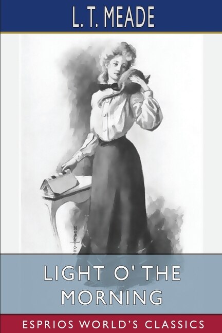 Light O' the Morning (Esprios Classics) by L T Meade, Paperback | Indigo Chapters