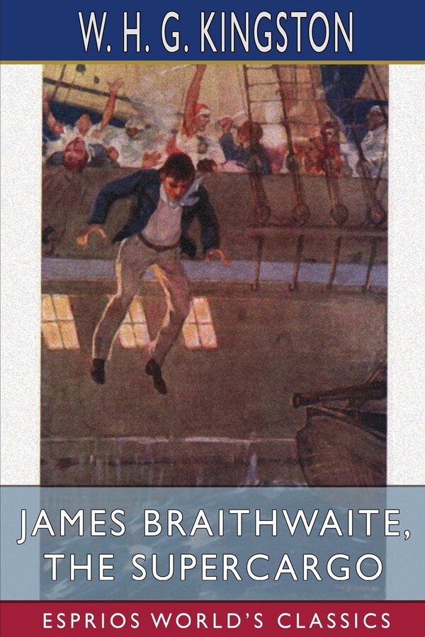 James Braithwaite the Supercargo (Esprios Classics) by W H G Kingston, Paperback | Indigo Chapters