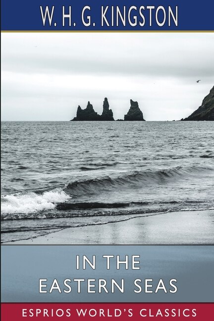 In The Eastern Seas (esprios Classics) by W H G Kingston, Paperback | Indigo Chapters