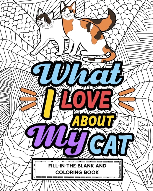 What I Love About My Cat Fill-In-The-Blank and Coloring Book by Paperland Paperland, Paperback | Indigo Chapters