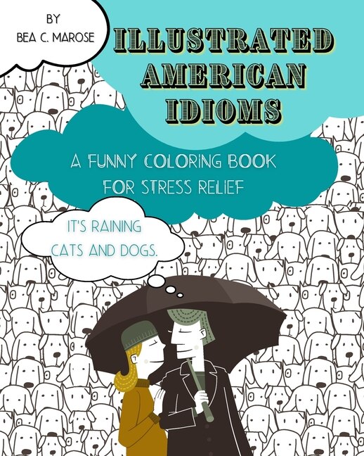Illustrated American Idioms - A Funny Coloring Book for Stress Relief by Bea C Marose, Paperback | Indigo Chapters