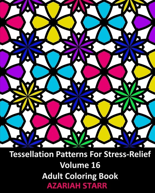 Tessellation Patterns For Stress-Relief Volume 16 by Azariah Starr, Paperback | Indigo Chapters