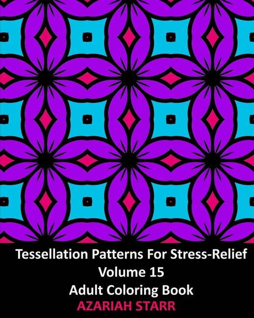 Tessellation Patterns For Stress-relief Volume 15 by Azariah Starr, Paperback | Indigo Chapters