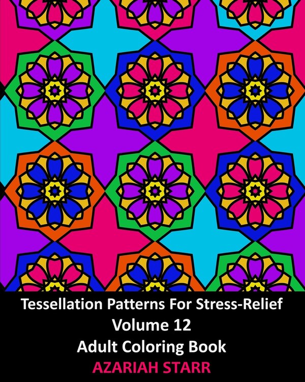 Tessellation Patterns For Stress-relief Volume 12 by Azariah Starr, Paperback | Indigo Chapters