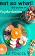 Eat So What The Power Of Vegetarianism (revised And Updated) Full Color Print by La Fonceur, Hardcover | Indigo Chapters