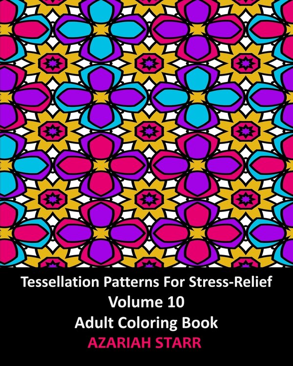 Tessellation Patterns For Stress-relief Volume 10 by Azariah Starr, Paperback | Indigo Chapters