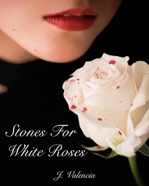 Stones For White Roses by J Valencia, Paperback | Indigo Chapters