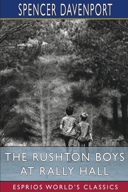 The Rushton Boys at Rally Hall (Esprios Classics) by Spencer Davenport, Paperback | Indigo Chapters