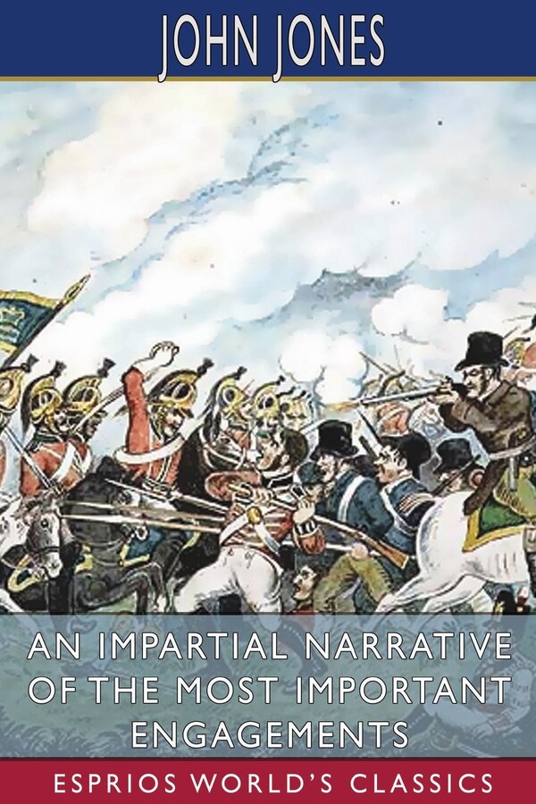 An Impartial Narrative of the Most Important Engagements (Esprios Classics) by John Jones, Paperback | Indigo Chapters