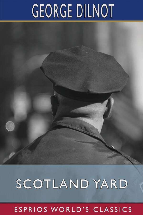 Scotland Yard (Esprios Classics) by George Dilnot, Paperback | Indigo Chapters