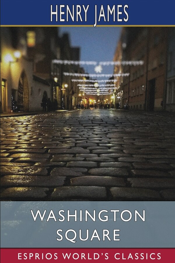 Washington Square (Esprios Classics) by HENRY JAMES, Paperback | Indigo Chapters