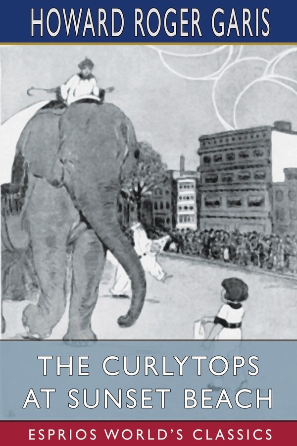 The Curlytops at Sunset Beach (Esprios Classics) by Howard Roger Garis, Paperback | Indigo Chapters