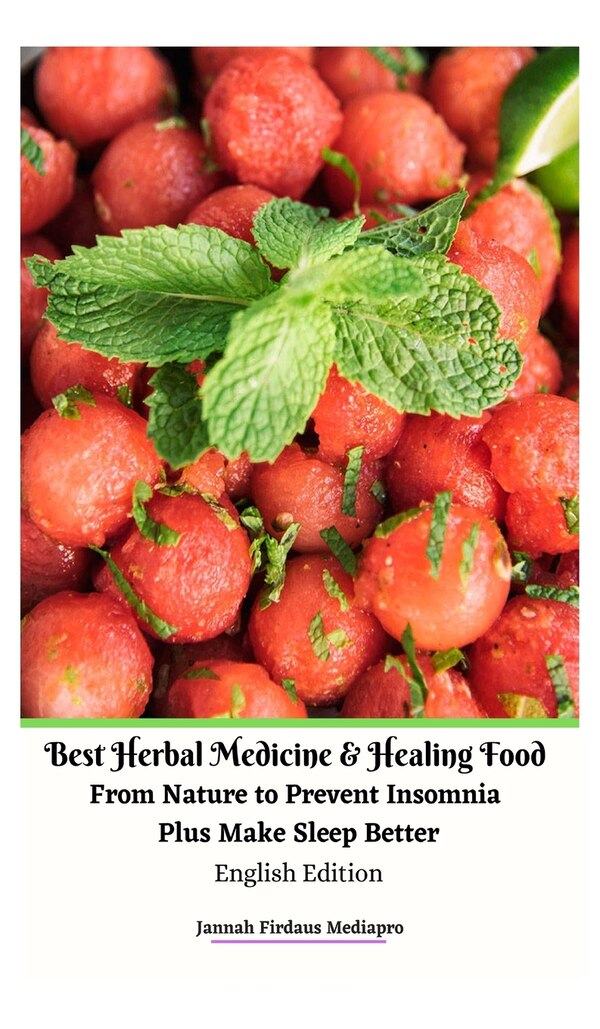 Best Herbal Medicine And Healing Food From Nature To Prevent Insomnia Plus Make Sleep Better English Edition Version by Jannah Firdaus Mediapro