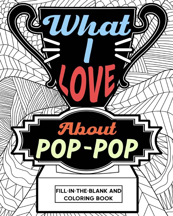 What I Love About Pop-Pop Fill-In-The-Blank and Coloring Book by Paperland Paperland, Paperback | Indigo Chapters