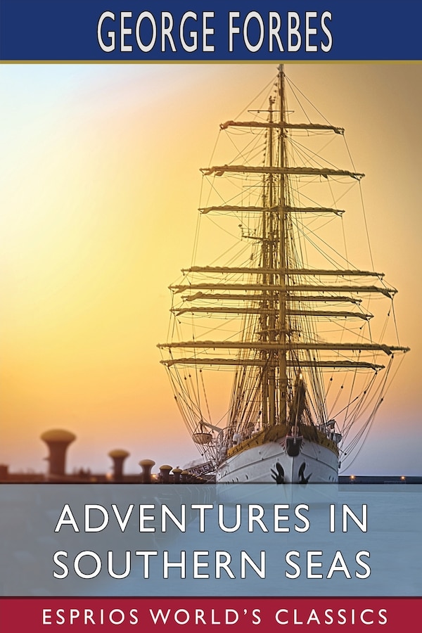 Adventures in Southern Seas (Esprios Classics) by George Forbes, Paperback | Indigo Chapters